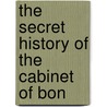 The Secret History Of The Cabinet Of Bon door Onbekend