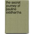 The Secret Journey of Pauline Siddhartha