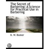 The Secret Of Barbering: A Science For P door B.W. Booker