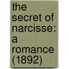 The Secret Of Narcisse: A Romance (1892) door Onbekend