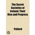 The Secret Societies Of Ireland; Their R