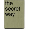The Secret Way by Unknown