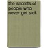 The Secrets Of People Who Never Get Sick