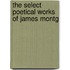 The Select Poetical Works Of James Montg