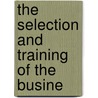 The Selection And Training Of The Busine door Enoch Burton Gowin