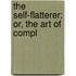 The Self-Flatterer: Or, The Art Of Compl