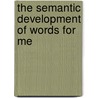 The Semantic Development Of Words For Me by Hartie Emil Zabel