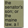 The Senator's Son; Or The Maine Law, A L door Onbekend