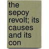 The Sepoy Revolt; Its Causes And Its Con door Henry Mead