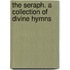 The Seraph. A Collection Of Divine Hymns