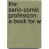 The Serio-Comic Profession: A Book For W door Leander Jan De Bekker