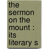 The Sermon On The Mount : Its Literary S door Benjamin Wisner Bacon