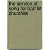 The Service Of Song For Babtist Churches by S.L. Caldwell