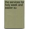 The Services For Holy Week And Easter Su door Onbekend
