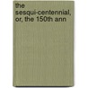 The Sesqui-Centennial, Or, The 150th Ann door Onbekend