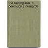 The Setting Sun, A Poem [By J. Hurnard]. door James Hurnard