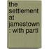 The Settlement At Jamestown : With Parti