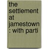 The Settlement At Jamestown : With Parti door William Wirt Henry