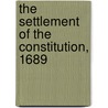The Settlement Of The Constitution, 1689 by James Rowley