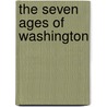 The Seven Ages Of Washington by Owen Wister