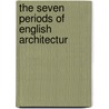The Seven Periods Of English Architectur door Edmund Sharpe
