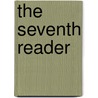 The Seventh Reader by Unknown