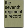 The Seventh Regiment: A Record by Unknown