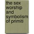 The Sex Worship And Symbolism Of Primiti