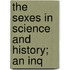 The Sexes In Science And History; An Inq