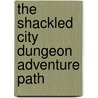 The Shackled City Dungeon Adventure Path by Tito Leati
