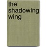 The Shadowing Wing by Edward Ludwig Krumreig