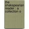 The Shakspearian Reader : A Collection O by Shakespeare William Shakespeare