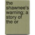 The Shawnee's Warning; A Story Of The Or