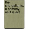 The She-Gallants: A Comedy, As It Is Act door Onbekend