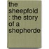 The Sheepfold : The Story Of A Shepherde