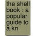 The Shell Book : A Popular Guide To A Kn