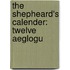 The Shepheard's Calender: Twelve Aeglogu