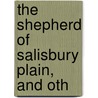 The Shepherd Of Salisbury Plain, And Oth by Hannah More