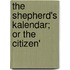 The Shepherd's Kalendar; Or The Citizen'