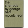 The Sherrods   By George Barr Mccutcheon door George Barr McCutechon