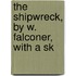 The Shipwreck, By W. Falconer, With A Sk