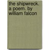 The Shipwreck. A Poem. By William Falcon door Onbekend
