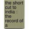 The Short Cut To India : The Record Of A by Dr David Fraser