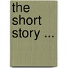 The Short Story ... by Henry Seidel Canby
