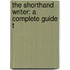 The Shorthand Writer: A Complete Guide T