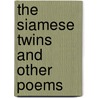 The Siamese Twins And Other Poems door Onbekend