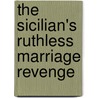 The Sicilian's Ruthless Marriage Revenge door Carole Mortimer