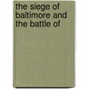 The Siege Of Baltimore And The Battle Of by Unknown