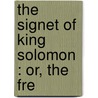 The Signet Of King Solomon : Or, The Fre door Onbekend