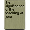 The Significance Of The Teaching Of Jesu door Richard Acland Armstrong